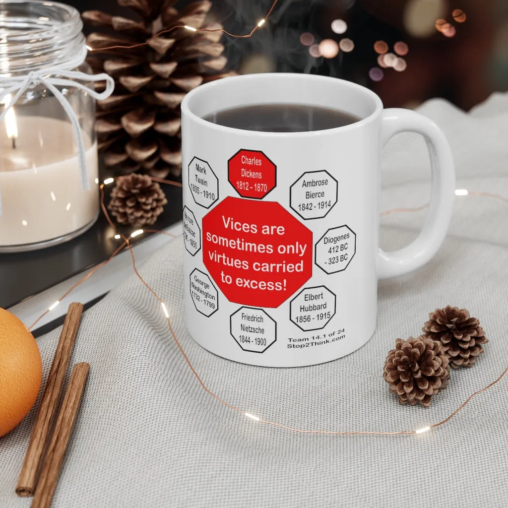 MW-14.1- Vices are sometimes only virtues carried to excess!  -  Charles Dickens 1812  1870 - Drink Wisely in MugWisdom - Ceramic  11oz cup