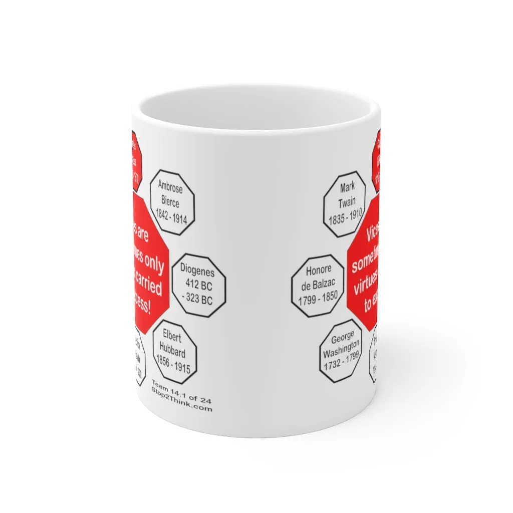 MW-14.1- Vices are sometimes only virtues carried to excess!  -  Charles Dickens 1812  1870 - Drink Wisely in MugWisdom - Ceramic  11oz cup